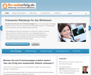 ihr-weberfolg.de: Günstige Firmenhomepages und Internet Marketing.
Ihre Firmen Homepage erstellen wir zu günstigen Festpreisen. Hier erhalten Sie Infos zum Webdesign für Selbständige, Freiberufler und kleine Unternehmen.