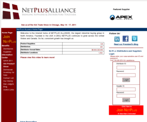 netplusalliance.com: NetPlusAlliance.com - Buying Group - Alliance of Industrial and 
Contractor Supplies Distributors and Manufacturers in North America
NetPlus Alliance Buying Group enables a network of 
distributors of industrial supplies and contractor supplies throughout North America 
to leverage combined purchasing power to buy products from leading manufacturers at 
competitive price and earn rebates to improve their profitability.