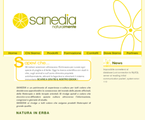 sanedia.com: Sanedia :: Cure Naturali e Fitoterapia Energetica
Sanedia formula prodotti di fitoterapia energetica sulla base delle più autentiche 
tradizioni erboristiche di medicina cinese tradizionale e classica. Si organizzano corsi e seminari di approfondimento nell'ambito della
medicina energetica