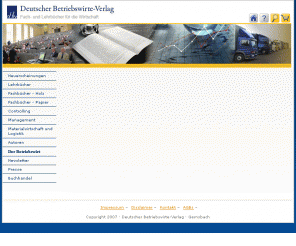betriebswirte-verlag.de: DBV - Deutscher Betriebswirte-Verlag GmbH :: DBV
Der Deutsche Betriebswirte-Verlag (DBV) veröffentlicht Fachbücher zu betriebswirtschaftlichen Themen für Lehre und Praxis und gibt die betriebswirtschaftliche Fachzeitschrift "Der Betriebswirt" heraus. ein Spezialgebiet ist die Fachliteratur für die Holz- und Papierbranche