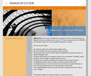 immofoyer.de: Immofoyer.de - Webseitenerstellung aus Ihrem Immobilien Bestand
Immofoyer.de - Homepageerstellung der modernen Art. Aus Ihren Immobilien, die Sie uns im OpenImmo Standart zusenden können, erstellen wir für Sie eine komplette statische Website.
