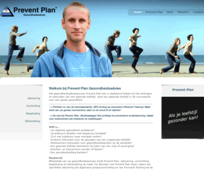 preventplan.info: Prevent Plan
Het gezondheidsadviesbureau Prevent Plan kan u uitstekend helpen bij het verkrijgen en behouden van een gezonde leefstijl, want een gezonde leefstijl is dé voorwaarde voor een goede gezondheid.