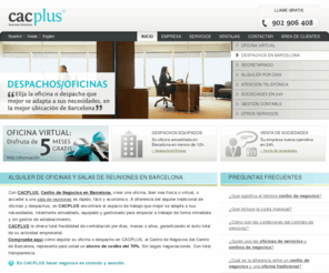 cacplus.es: Centro de Negocios en Barcelona - Alquiler de Despachos, Oficinas y Salas de Reuniones en Barcelona - Domiciliación y Constitución de Sociedades - Oficina Virtual y Atención de Llamadas en Barcelona
Centro de Negocios en Barcelona. Alquiler de despachos y Oficinas, salas de reuniones, servicio de atención de llamadas, oficina virtual, constitución, domiciliación y venta de sociedades limitadas y/o mercantiles en 24 horas.