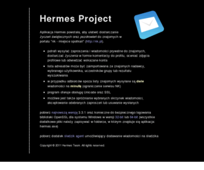 hermes-project.tk: Hermes - Aplikacja wysyłająca wiadomości w portalu Nasza Klasa
Aplikacja rozsyłająca życzenia świąteczne w portalu Nasza Klasa