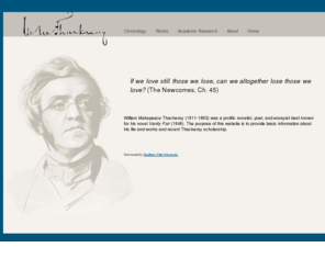 wmthackeray.com: William Makepeace Thackeray
The purpose of this website is to provide basic information about the life of William Makepeace Thackeray and works and recent Thackeray scholarship.