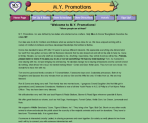 mypromotions.com: M.Y. Promotions Specializing in the promotions of your arts and crafts.
My Promotions is a family owned company specializing in the promotion of all and any arts and crafts show through out the state.  We work hard for you, so that you will be successful.  The most important factor of our company is that we care.