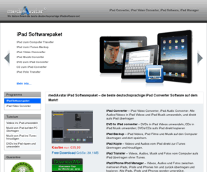 ipadconverterdeutsch.com: iPad Converter: Audios/Videos/DVDs/CDs fürs iPad umwandeln
mediAvatar iPad Softwarepaket ist eine komplette iPad Converter und iPad Backup software, mit dem Sie alle Audios/Videos/DVDs ins iPad umwandeln und iPad-Dateien aufs PC/Mac übertragen können.