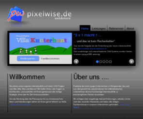 pixel-wise.com: Home » pixelwise.de  - web & more
Willkommen bei pixelwise.de.
Sie planen einen eigenen Internetauftritt und haben 1000 Fragen zum Wer, Wie, Was und Warum? Wir helfen Ihnen, alle Fragen zu beantworten, und erarbeiten mit Ihnen gemeinsam die richtige Strategie, ohne über Ihr Ziel hinauszuschießen.