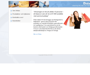 didac.se: E-lrning, kursutveckling och LMS frn Didac AS
Didac as r en af Norges ledande leverantrer av e-lringslsningar; Didac is one of Norway's leading providers of e-learning systems. The entry page to Didac's Web site