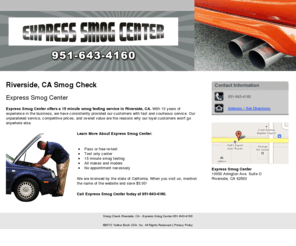 expresssmogcenter.com: Smog Check Riverside, CA - Express Smog Center 951-643-4160
Express Smog Center offers a 15 minute smog testing service in Riverside, CA. No appointment necessary. Call us at 951-643-4160.