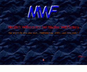 mischas.ch: Mischas WebFactory      MWF
Private Homepage mit vielen Infos, Gallerie, Streetparade99 Seite Comix und täglich aktualisierter DVD News Seite. 