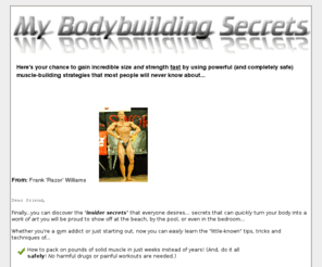 mybodybuildingsecrets.com: My Bodybuilding Secrets
Bodybuilding Secrets from IFPA MAsters Pro Frank Williams