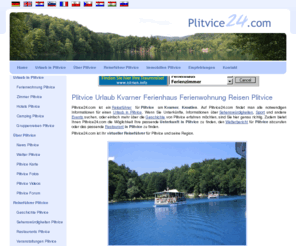 plitvice24.com: Plitvice Urlaub Kvarner Ferienhaus Ferienwohnung Reisen Plitvice |  Plitvice24.com
Plitvice24.com bietet umfangreichen Reiseführer und Auswahl der besten Unterkünfte für Ihren Traumurlaub in Plitvice am Kvarner.