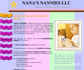 nanasnannies.com: Unique Nanny Placement and Training Agency...Services DC VA
Commited to placing just PROFESSIONAL NANNIES to the families. Best rates, Best Services...live in  nannies, nanny search...Alexandria Fairfax Arlington