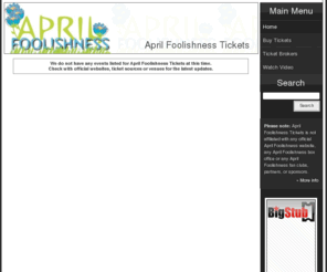 aprilfoolishness.com: AprilFoolishness.com | April Foolishness Tickets
How to get April Foolishness tickets. Find cheap tickets, premium tickets, ticket auctions, and more.