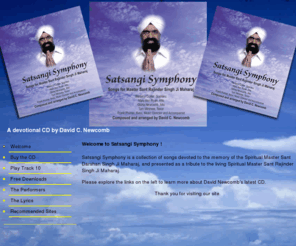 satsangisymphony.com: Welcome to Satsangi Symphony
Satsangi Symphony is a collection of songs devoted to the memory of the Spiritual Master Sant Darshan Singh Ji Maharaj, and presented as a tribute to the living Spiritual Master Sant Rajinder Singh Ji Maharaj. 