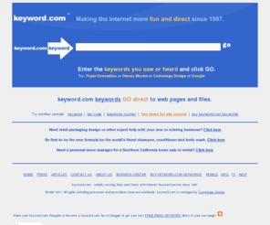 superkeyword.com: keyword.com keywords use your keywords to GO direct to web pages and 
files.
Offline to online keyword marketing promotion service sends people direct to content-specific web pages and files with keywords you choose and tell people about.