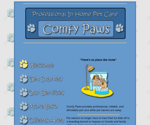 comfypaws.net: Comfy Paws In-Home Pet Sitting Services
Pet Sitting service, in-home sitting Eliminates the need of transporting your pet to a kennel