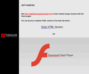 digitalphotographybyjeff.com: Jeff Nareski  - A QUAINT BEGINNING, WEDDINGS, SAMPLE ALBUM, COMMERCIAL, ART, EVENTS
FolioLink Websites for artists and photographers (c) 2003-2011 ISProductions