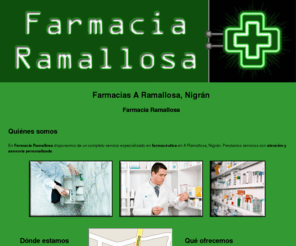 farmaciaramallosa.com: Farmacias A Ramallosa, Nigrán. Farmacia Ramallosa
Ofrecemos un completo servicio especializado en farmacéutica en Nigrán. Elaboramos fórmulas magistrales. Realizamos análisis de glucosa y colesterol.