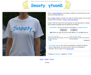 snooty.com: Snooty :: T-Shirts, Messages, and Free Email Address
Send someone a Snooty Message, Buy a Snooty T-Shirt or get a free Snooty Email address.