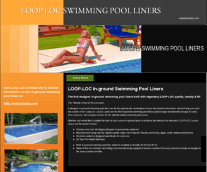 inground-swimmingpoolliners.com: LOOP LOC SWIMMING POOL LINERS-Home
Luxury, premium in-ground swimming pool liners available in exclusive patterns to suit any backyard features.  