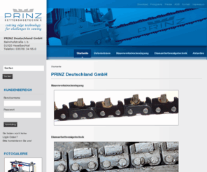 prinz24.com: PRINZ Deutschland GmbH
PRINZ Deutschland GmbH - Vertrieb und Service von PRINZ-Mauersägetechnik, Sägemaschinen, Sägeketten, Führungsschienen, Werkzeuge, Diamantkettensägetechnik