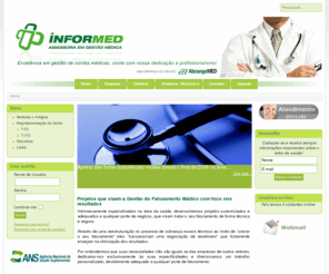 informed.com.br: INFORMED - Assessoria em Gestão Médica
A INFORMED, fundada no ano de 2001, tem seu enfoque direcionado às Contas Médicas. Sediados em São José do Rio Preto, interior do estado de São Paulo, centro de referência em saúde, contamos com uma equipe multiprofissional que oferece ampla assessoria e consultoria organizacional.