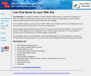 j-livesupport.com: Jerry Messenger - Live Chat Server for your Web Site
XMPP/Jabber based Live Support Server.