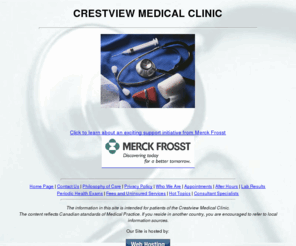 crestviewclinic.com: Crestview Medical Clinic - Home Page
Homepage of Crestview Medical Clinic, a Family Medicine Practice in the west end of St.James in Winnipeg, Manitoba