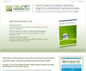 newnetresearch.com: Institutional Investor LP Survey on Green Private Equity and Venture Capital
Investing in Green Private Equity and Venture Capital Funds - Survey of Institutional Investors 2010; latest NewNet research provides a highly valuable snapshot of the 'green' private equity and venture capital industry