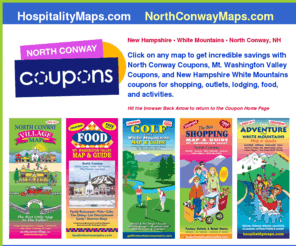 northconwaycoupons.com: New Hampshire guide for coupons, shopping, food, golf, attractions in North Conway and the White Mountains
Click on any map to get incredible savings with shopping, lodging, food and activities. North Conway Coupons Mount Washington Valley Coupons 