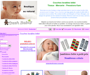 trezh-babig.com: couches lavables bébé
Couches lavables bébé pratiques, économiques, fabrication Française, couche lavable bambou et coton bio pour un change naturel qui respecte la peau de bébé dès les premiers jours de vie.