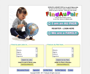 findaupair.co.uk: Au Pair Nanny Agency - Free search
Au Pair, Nanny, Free search - 15000 Au pairs & Nannies, 10000 Jobs