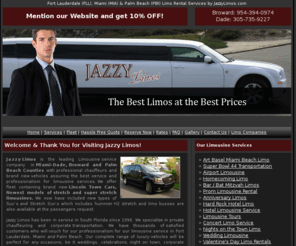 jazzylimos.com: Fort Lauderdale Limo Rental Service to Miami, Palm Beach, Florida Limousine Service
Jazzy Limos is a family owned and operated limousine rental services business. We offer on-time, dependable, luxury transportation 24/7.