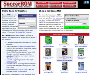 soccerrom.com: SoccerROM: The Soccer Coach's Online Reference
SoccerROM helps soccer coaches gain the most from their practice sessions and manage their team information online.  SoccerROM offers a database of over 700 soccer drills, each featuring a detailed description and a realistic 3-D illustration.  You can shop for soccer balls, books, goals, nets, videos, DVDs, and more at SoccerROM's SoccerMall.