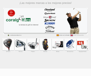 coralgolf.es: ::Coralgolf.es:: Tu tienda de golf en Internet. Golf drivers, bolas de golf, accesorios de golf, palos a medida, zapatos, Taylor Made, TaylorMade, Callaway, Titleist, Mizuno, Cleveland y Footjoy
Coralgolf es una tienda de golf que ofrece todas las marcas y los mejores precios