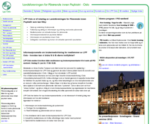 lpposlo.org: LPP Oslo -  et lokallag av Landsforeningen for Pårørende innen Psykiatri
LPP Oslo er først og fremst en organisasjon for pårørende som arbeider for å bedre både pasientenes og de pårørendes kår, spesielt vår medvirkning i behandlingsprosessen.