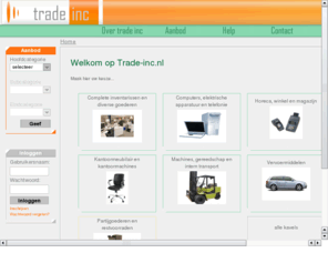 trade-inc.nl: Trade-inc
Trade-Inc is een in 2005 opgericht, jong, dynamisch en snelgroeiend bedrijfsonderdeel van Peters op- en overslag wat zich richt op de in- en verkoop van overbodige goederen. Goederen worden hoofdzakelijk gekocht en verkocht uit bedrijfsfaillissementen, restvoorraden en verhuizingen.