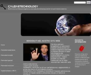 calidaetechnology.com: CALIDAETECHNOLOGY
Antintrusione,Videosorveglianza avanzata,domotica(specialisti nel perimetrale esterno)