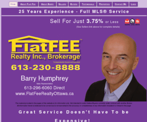 homesofottawa.com: Discount Real Estate Ottawa Flat Fee Realty Barry Humphrey
Barry Humphrey of Flat Fee Realty Ottawa offers low, discount rates, low commissions when listing your home, property, house on the system and cash back when you purchase any property listed on system