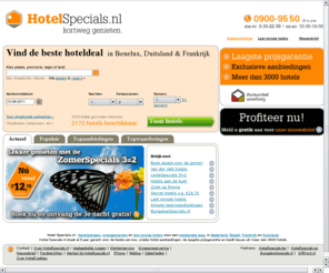 beschikbarehotels.nl: Hotel Specials - De beste aanbiedingen van hotels!
Boek uw hotel via Hotel Specials en profiteer van onze lage prijzen! Bekijk ons ruime aanbod van hotels in Nederland, Belgie & Duitsland en boek direct!