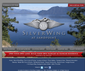 sandpointsilverwing.com: Residential Airparks Home : Hangar Houses : Flyin Communities : SilverWingatSandpoint.com
SilverWing at Sandpoint is a unique fly-in airpark community in northern Idaho, with exclusive hangar homes in a magnificent residential airpark setting between Schweitzer Ski Mountain and Lake Pend Oreille.