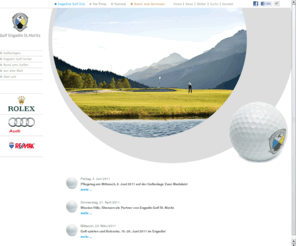 engadin-golf.ch: Golf Engadin / St. Moritz - Willkommen bei GOLF ENGADIN St. Moritz AG
Alpine 18-Loch Championship GolfplÃ¤tze. Samedan - Ã¤ltester Golfplatz der Schweiz. Zuoz-Madulain und Samedan sind die hÃ¶chstgelegene...