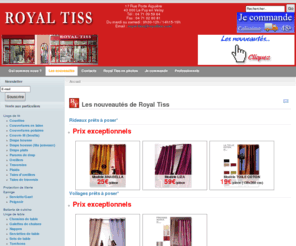 royaltiss.com: Royal Tiss
Le magasin Royal Tiss au puy en velay (Haute-loire). Spécialiste de la vente de tissu, textile, ameublement, vaisselle et linge de maison pour les particuliers, collectivités, professionnels. Royal Tiss est un des leaders de la vente de tissu en Auvergne