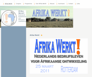 afrikawerkt.nl: Afrika Werkt! - Afrika Werkt!
Afrika Werkt!- Nederlands bedrijfsleven voor Afrikaanse ontwikkeling, 25 maart 2011