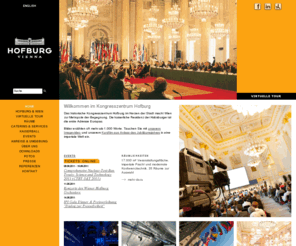 hofburg.com: Hofburg Vienna. Imperiales Ambiente für Kongresse, Konferenzen und festliche Bankett-Veranstaltungen.
Hofburg Vienna. Eine der ersten Adressen Europas. Imperiales Ambiente für Kongresse, Tagungen und festliche Bankette. Das Hofburg Kongresszentrum Wien, im Herzen der Stadt, bietet 35 Veranstaltungsräume für 50 bis 3700 Pers.