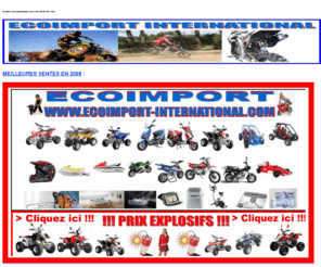 eco-import-export.com: ECO IMPORT EXPORT : vente quad homologue pocket bike dirt bikes moto cross et scooter 50cc 125cc.
Eco import export : vente de quad homologue route et scooter 50 et 125 cc, quad homologué route et dirt bike achat pas cher, également moto cross enfant mini moto et mini quad, vous trouverez du neuf au prix occasion acheter un scooter et dirt bike 50cc 125cc.