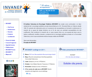 ivanep.com: INVANEP - Instituto Valenciano de Neurología Pediátrica
El Instituto Valenciano de Neurología Pediátrica (INVANEP) es un centro que desarrolla una actividad neuropediátrica de alta cualificación científica, docente y asistencial de la neurología pediátrica privada en la Comunidad Valenciana (España)