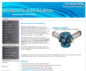 motionpicturemarine.com: Motion Picture Marine - Home
MOTION PICTURE MARINE is a complete marine movie production and production services company with the camera stabilization head the Perfect Horizon. We provide camera stabilization technology for any camera type., MOTION PICTURE MARINE is a complete marine production services company